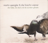 MARTIN SPENGLER & DIE FOISCHN WIENER | DIE LIEBE; DA DOD UND DE AUNDAN GFRASTA